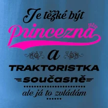 Je těžké být princezna traktoristka