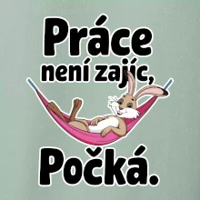 Práce není zajíc, počká.