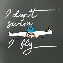I don't swim i fly