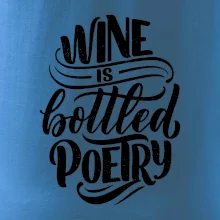 Wine is bottled poetry
