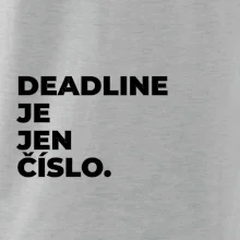 DEADLINE JE JEN ČÍSLO.