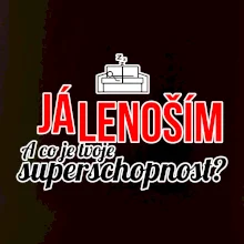 Já lenoším - tvoje superschopnost? rovný nápis