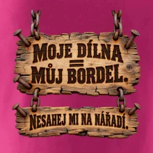 Moje dílna můj bordel nesahej na nářadí