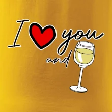 I love you and white wine