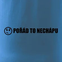 Nechápu to - pořád to nechápu
