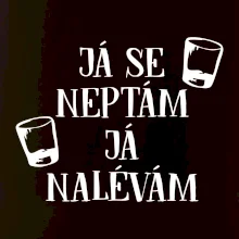 Já se neptám, já nalévám