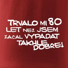 Trvalo mi 80 let než jsem začal vypadat takhle dobře