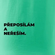 PŘEPOSÍLÁM A NEŘEŠÍM.