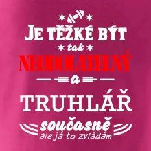 Je těžké být neodolatelný truhlář