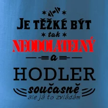 Je těžké být neodolatelný hodler