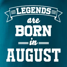 Legends are born in August Legends are born in August