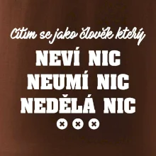 Jsem člověk který neví nic neumí nic nedělá nic