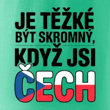 Nápis - Je těžké být skromný když jsi čech