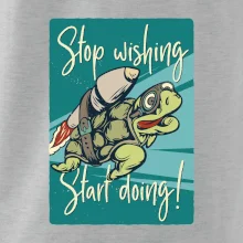 Stop wishing start doing želva Stop wishing start doing želva
