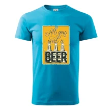 All you need is beer All you need is beer