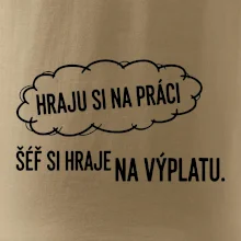 HRAJU SI NA PRÁCI, ŠÉF SI HRAJE NA VÝPLATU