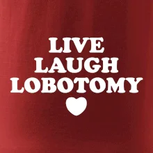 Live laugh lobotomy