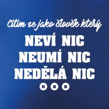 Jsem člověk který neví nic neumí nic nedělá nic