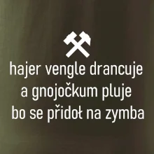 Hajer vengle drancuje a gnojočkum pluje bo se přidoł na zymba