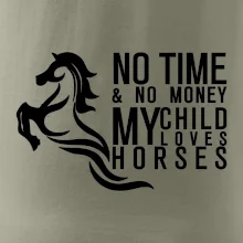 No time no money my child loves horses