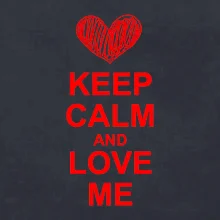 Keep calm and love me