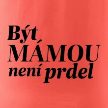 Být  mámou není prdel