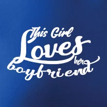 This Girl Loves her Boyfriend