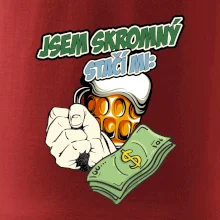 Jsem skromný stačí mi pivo, pěst a prachy