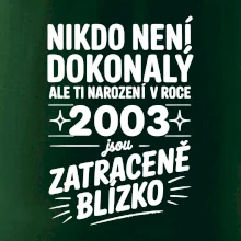 Nikdo není dokonalý ale ti narození v roce 2003 jsou zatraceně blízko