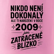 Nikdo není dokonalý ale ti narození v roce 2009 jsou zatraceně blízko