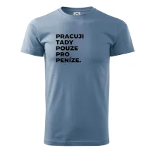 PRACUJI TADY POUZE PRO PENÍZE.
