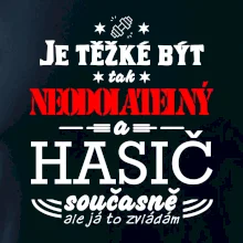Je těžké být tak neodolatelný - hasič Je těžké být tak neodolatelný - hasič