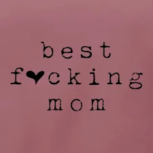 Best fucking mom