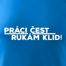 Práci čest a rukám klid