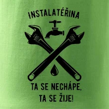 Instalatéřina, ta se nechápe, ta se žije