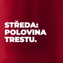 STŘEDA:  POLOVINA TRESTU.