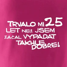 Trvalo mi 25 let než jsem začal vypadat takhle dobře