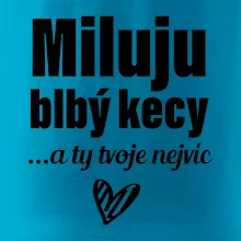 Miluju blbý kecy