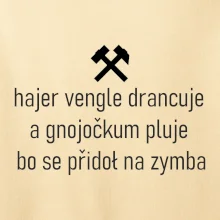 Hajer vengle drancuje a gnojočkum pluje bo se přidoł na zymba