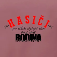 Hasiči, pro někoho obyčejné slovo, pro nás rodina