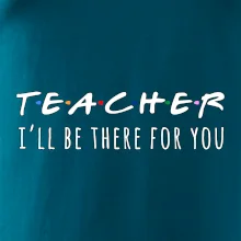 Teacher i'll be there for you