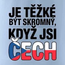 Nápis - Je těžké být skromný když jsi čech