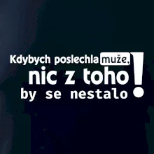 Kdybych poslechla muže, nic u toho by se nestalo