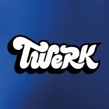 Twerk Twerk