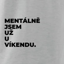 MENTÁLNĚ JSEM UŽ U VÍKENDU.