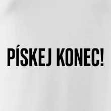 Pískej konec!