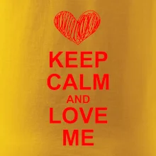 Keep calm and love me Keep calm and love me