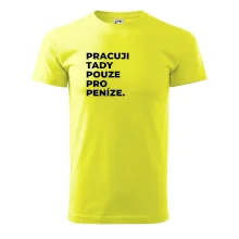 PRACUJI TADY POUZE PRO PENÍZE.