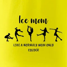 Ice mom - like a normaly mom only colder