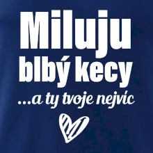 Miluju blbý kecy